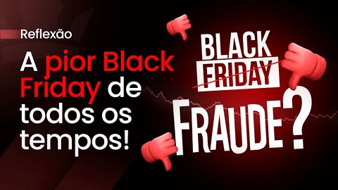 A pior Blackfriday De Todos Os Tempos