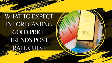 What to Expect in Forecasting Gold Price Trends Post Rate Cuts?