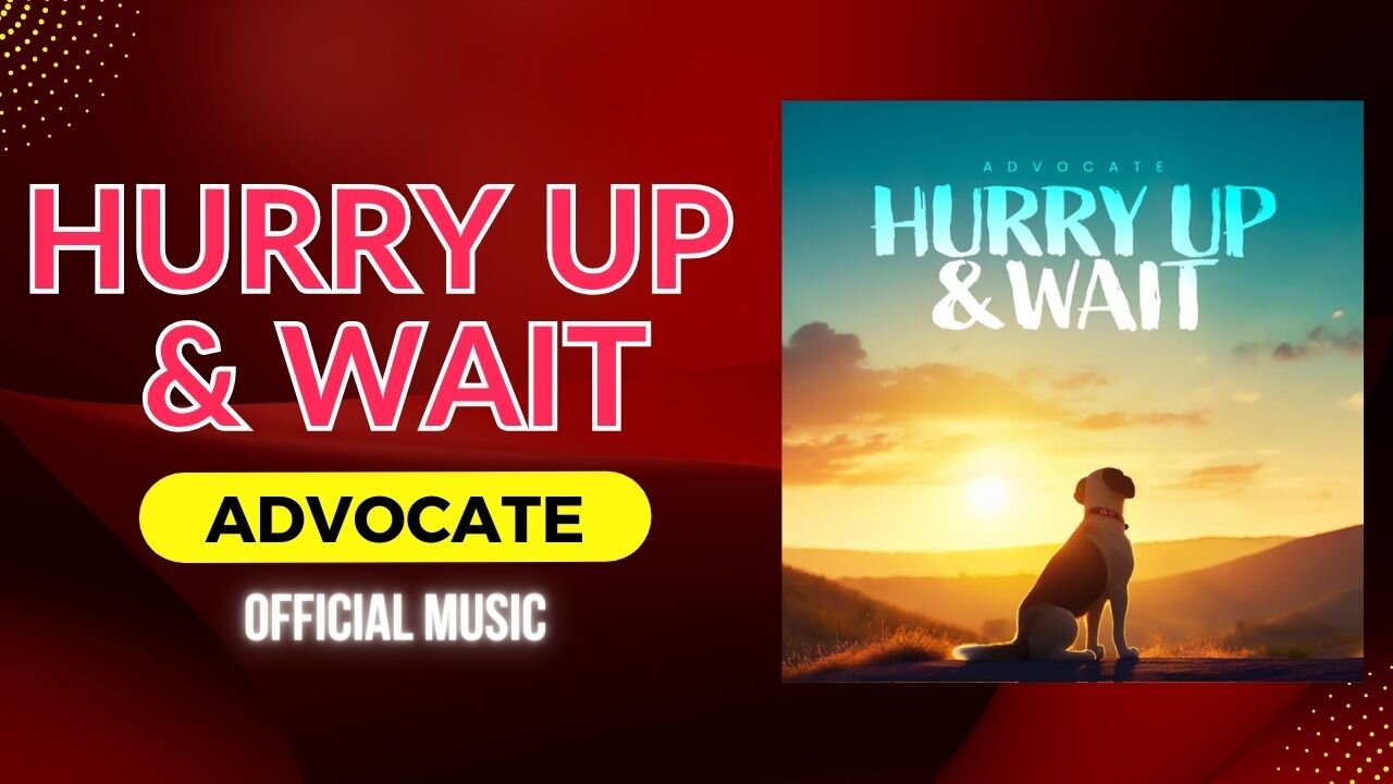 Hurry Up & Wait Official Music