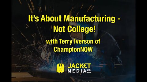 It's About Manufacturing - Not College!