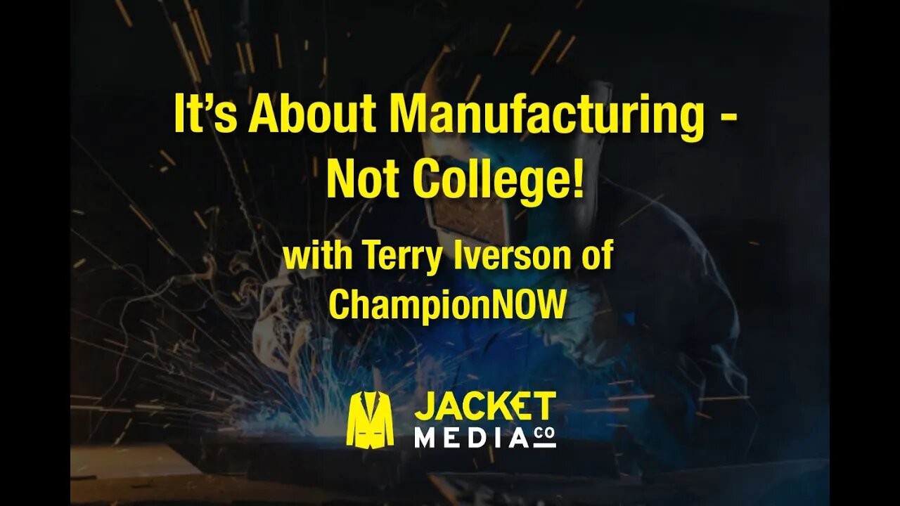 It's About Manufacturing - Not College!