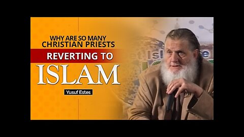 Why Are So Many Christian Priests Reverting to Islam - Yusuf Estes