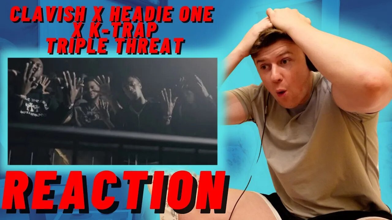 CLAVISH X HEADIE ONE X K-TRAP - TRIPLE THREAT - IRISH REACTION