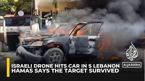 Hamas reports that one of its members survived an Israeli drone strike on a car in southern Lebanon