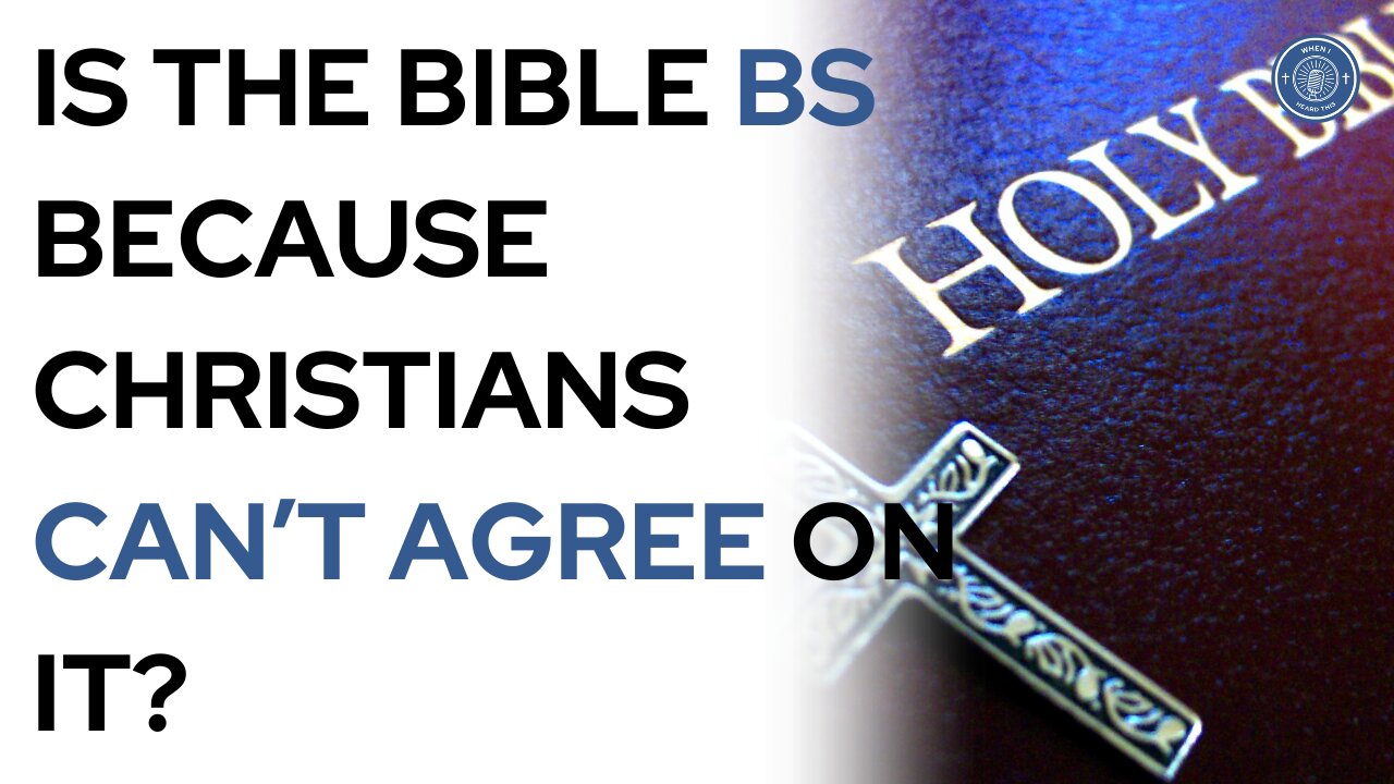 Is the Bible BS because Christians can't agree on it?