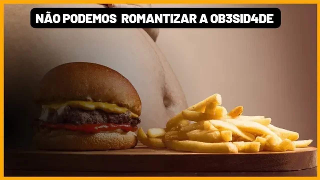 Não podemos romantizar a Obesid4d3