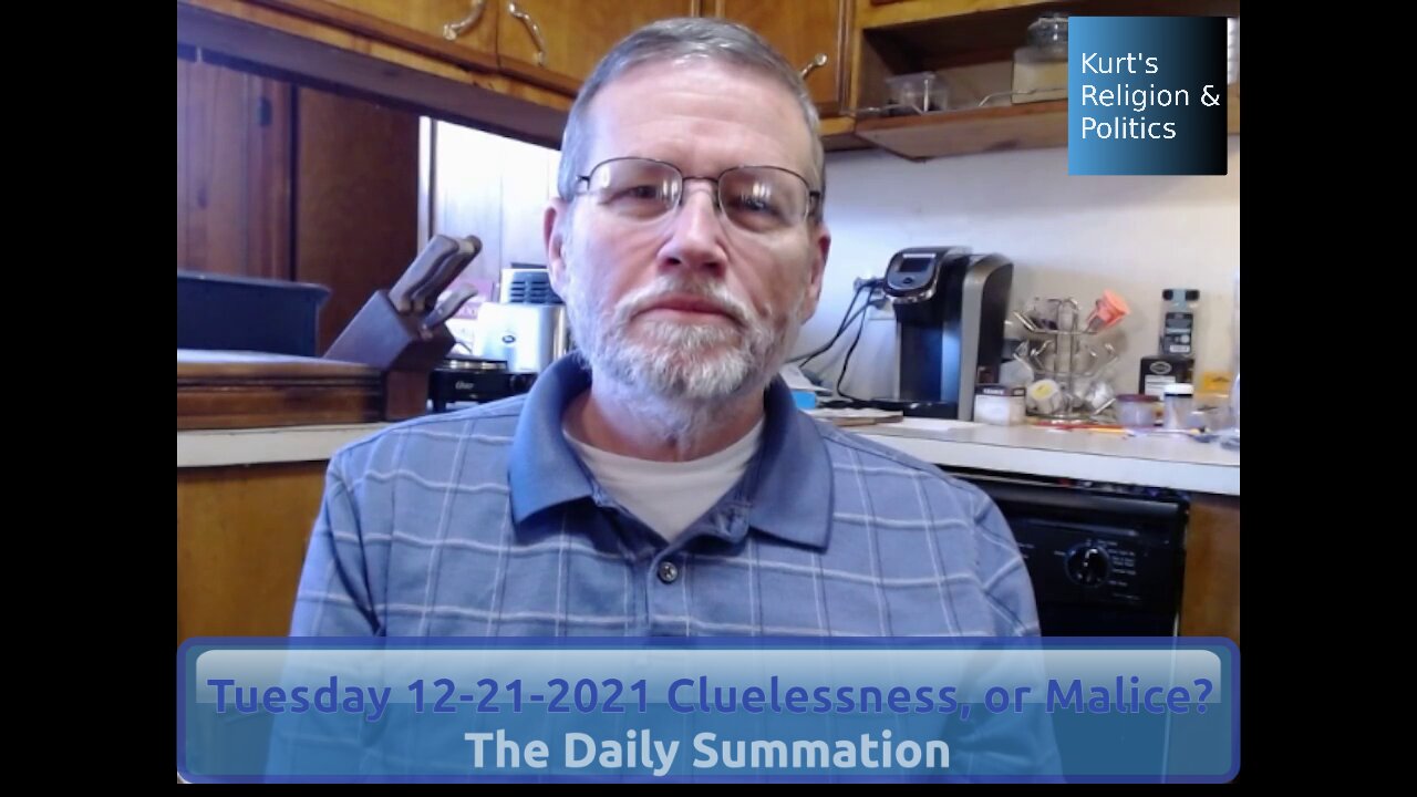 20211221 Cluelessness, or Malice? - The Daily Summation