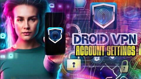 Your Comprehensive Droid VPN Account Setup Tutorial