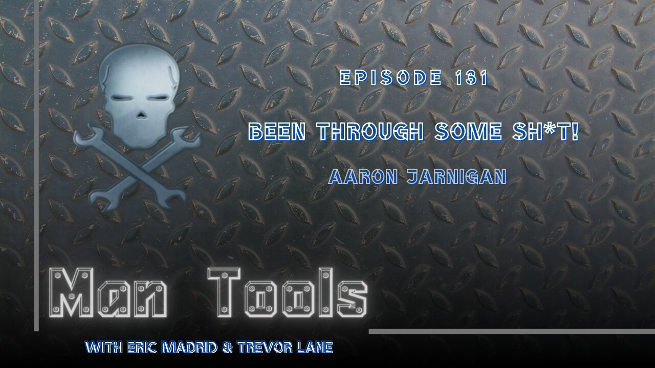 BEEN THROUGH SOME SH*T! - Aaron Jarnigan | Man Tools 131