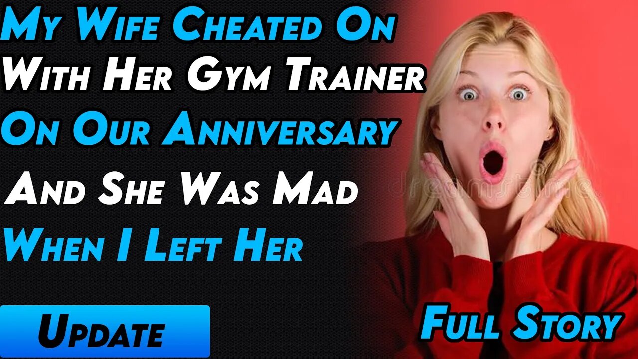 My Wife Cheated On Me On Our Anniversary & She Was Mad When I Left Her