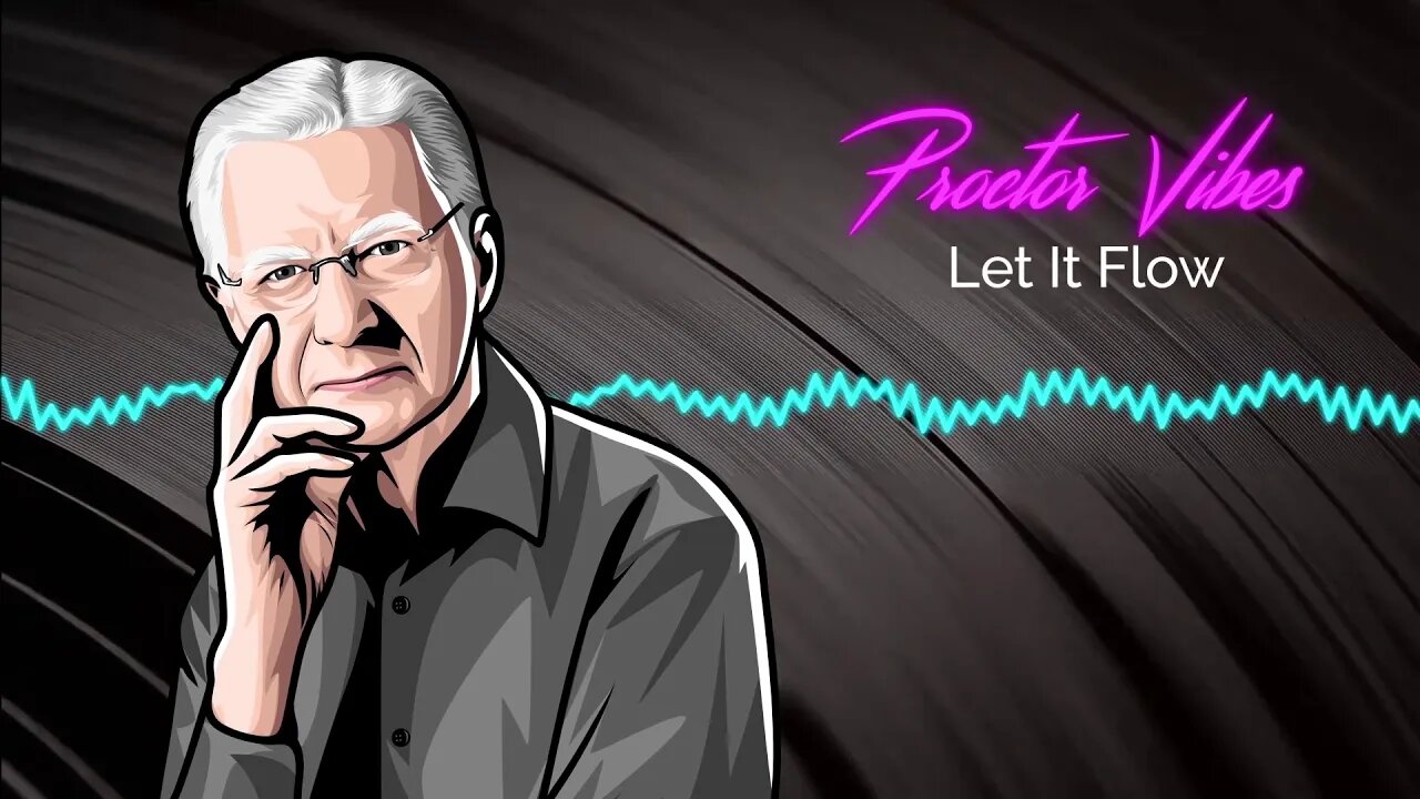 Proctor Vibes "Let It Flow" | Bob Proctor