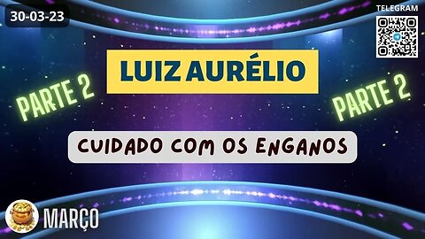 LUIZ AURÉLIO Cuidado com os Enganos - Parte 2