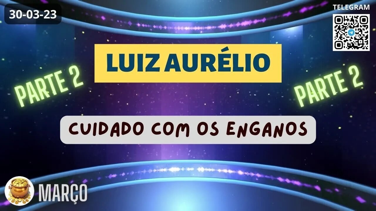 LUIZ AURÉLIO Cuidado com os Enganos - Parte 2
