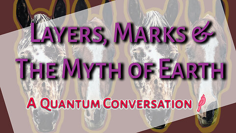 Layers, Marks and The Myth of Earth