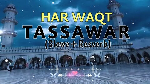 Har waqt tassawar Naat //slowe and reverb Naat #naat #naatsharif #islamic #slowed @yunushwriter