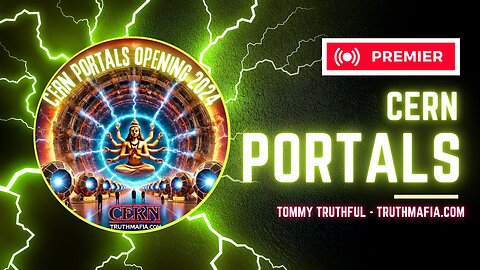 CERN Portals 2024: The Opening of the Abyss by Tommy Truthful of TruthMafia.com