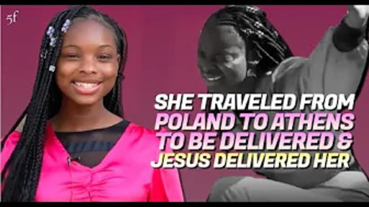 She Traveled from Poland to Athens to be Delivered & Jesus Set Her Free