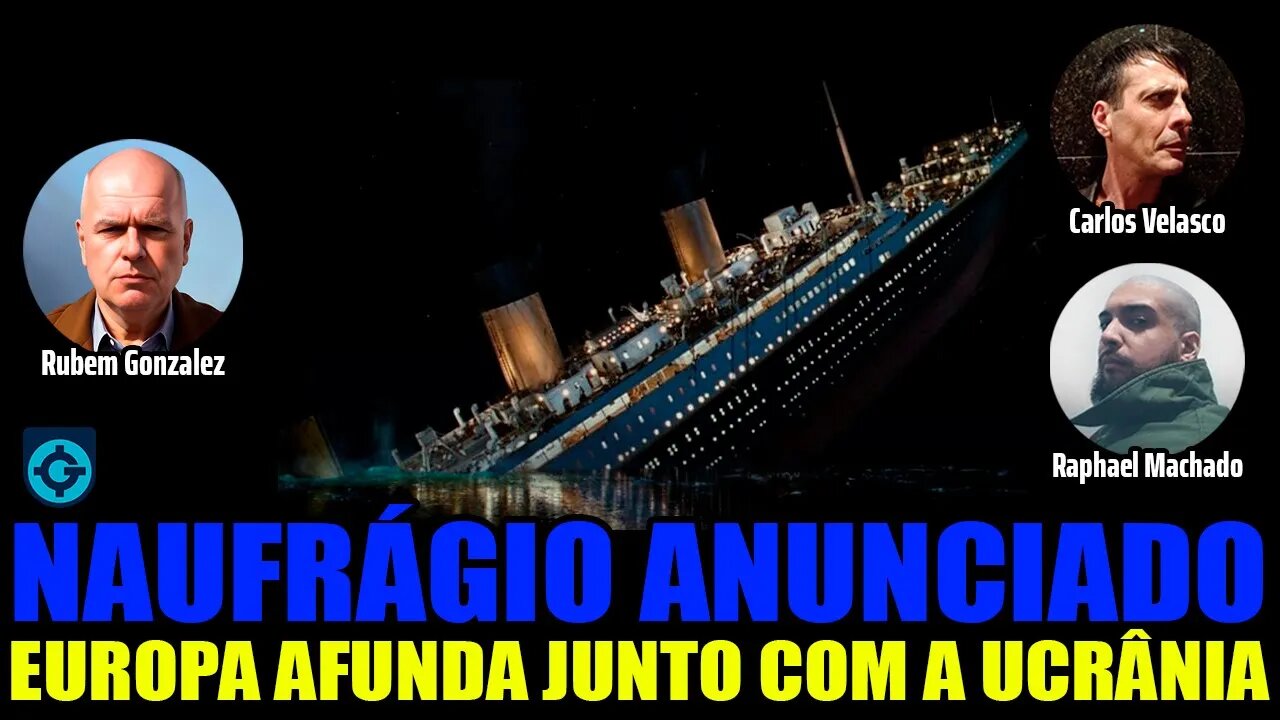 Naufrágio Anunciado | Europa afunda junto com a Ucr4n14 | Part. Carlos Velasco e Raphael Machado