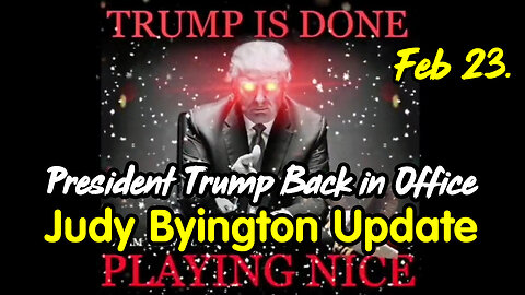 President Trump Back in Office - Judy Byington Update Feb 23.