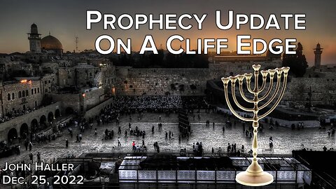 2022 12 25 John Haller Prophecy Update: "On a Cliff Edge"