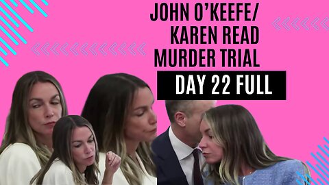 John O'keefe/Karen Read Murder Trial: Day 22 FULL