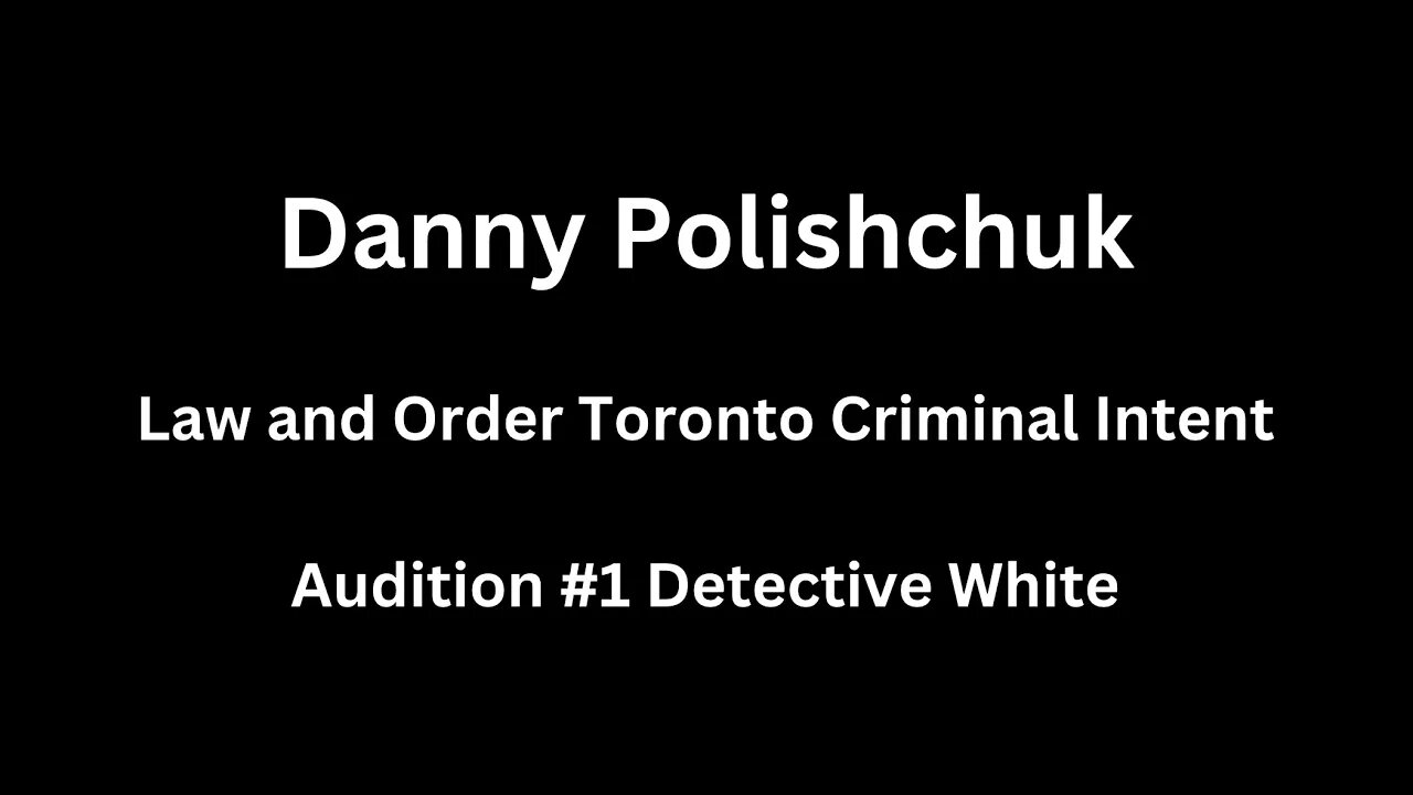 Law and Order Toronto - Criminal Intent Audition - Danny Polishchuk