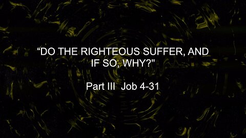 Do The Righteous Suffer, And If So, Why ? - Part III | Jubilee Worship Center