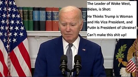 The Leader of Woke West, Biden, is Shot: He Thinks Trump is Woman and His Vice President, and Putin is President of Ukraine! Can't make this shit up!