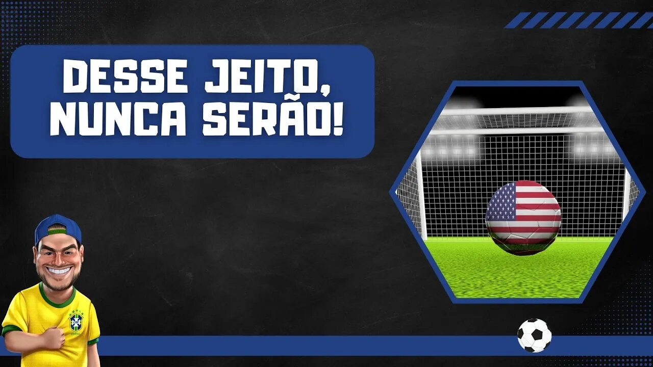 EUA e a décima chance de fazer o futebol vingar