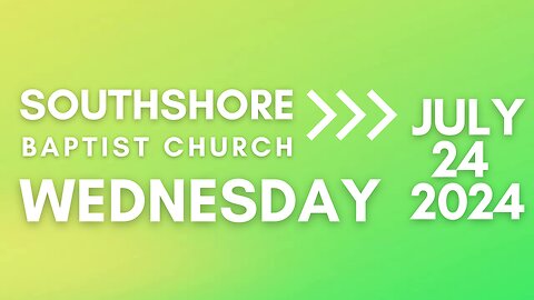 Wednesday Evening Service 07/24/2024 I Pastor Jayme Jackson I Southshore Baptist Church