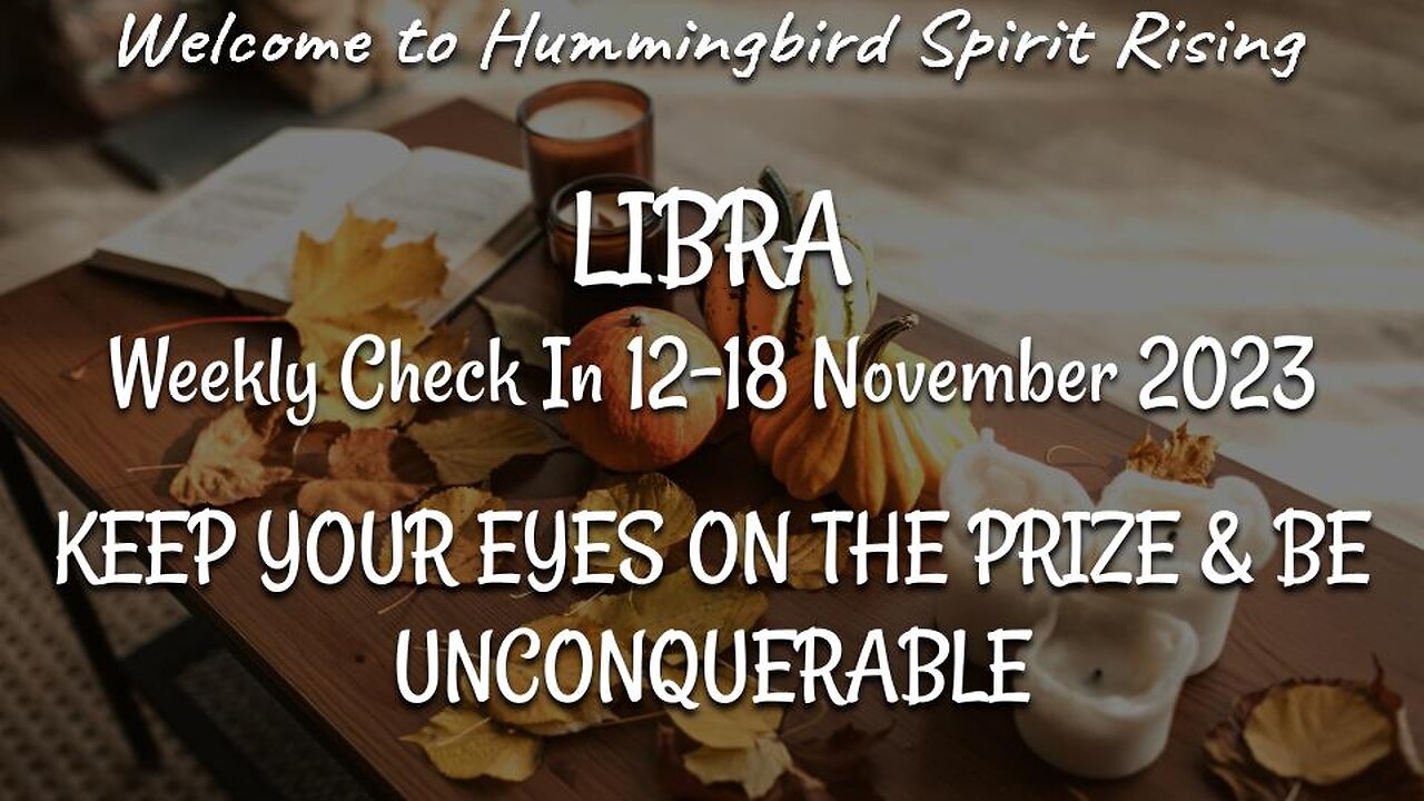 LIBRA Weekly Check In 12-18 November 2023 - KEEP YOUR EYES ON THE PRIZE & BE UNCONQUERABLE