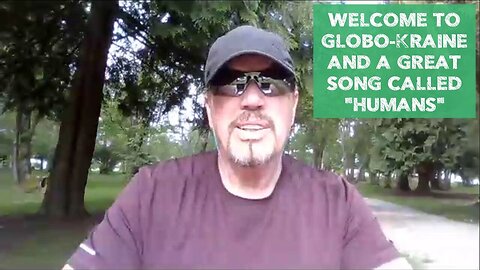 WELCOME TO GLOBO-KRAINE AND A GREAT SONG CALLED "HUMANS"