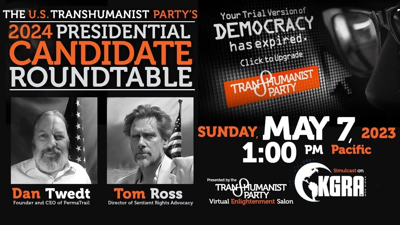 U.S. Transhumanist Party Presidential Candidate Roundtable – Tom Ross and Daniel Twedt – May 7, 2023