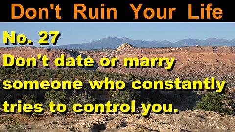 DRYL No. 27 -- Don't date or marry someone who constantly tries to control you.