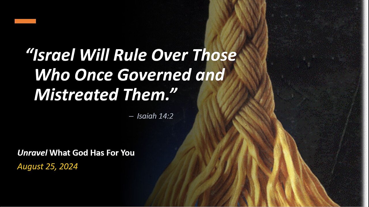 Israel Will Rule Over Those Who Once Governed and Mistreated Them (Aug 25, 2024)