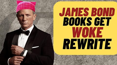 JAMES BOND NOVELS GET WOKE REWRITE