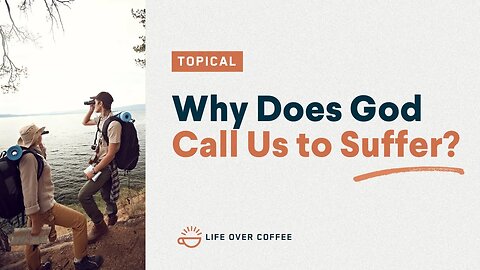 Why Does God Call Us to Suffer?