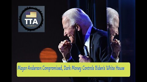 TTA News Broadcast - Mayor Anderson is COMPROMISED! FOX News reports Dark Money controls White House policy