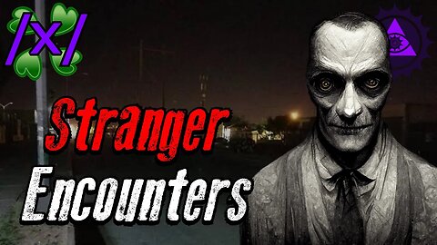 Stranger Encounters | 4chan /x/ Greentext Stories Thread