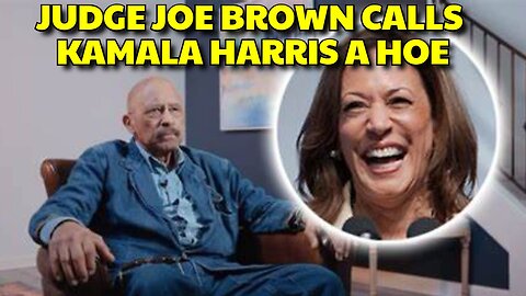 JUDGE JOE BROWN CALLS KAMALA HARRIS A HOE