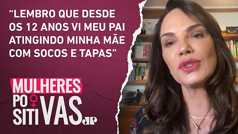 Luiza Brunet comenta histórico de violência na família | Mulheres Positivas