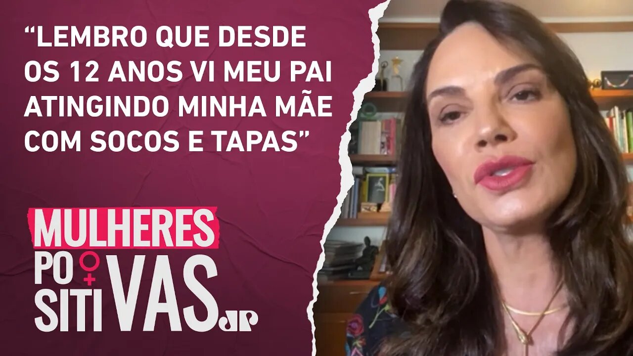 Luiza Brunet comenta histórico de violência na família | Mulheres Positivas