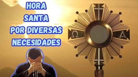 HORA SANTA POR DIVERSAS NECESIDADES