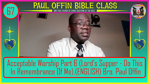 67 Acceptable Worship: Part 6 (Lord's Supper - Do This In Remembrance Of Me)(ENGLISH)