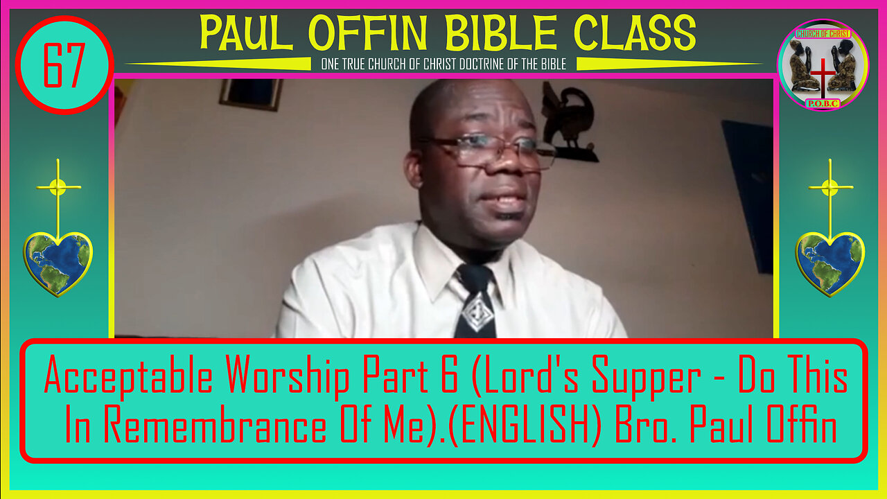67 Acceptable Worship: Part 6 (Lord's Supper - Do This In Remembrance Of Me)(ENGLISH)