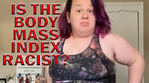 The Body Mass Index Racist TikTok Edition