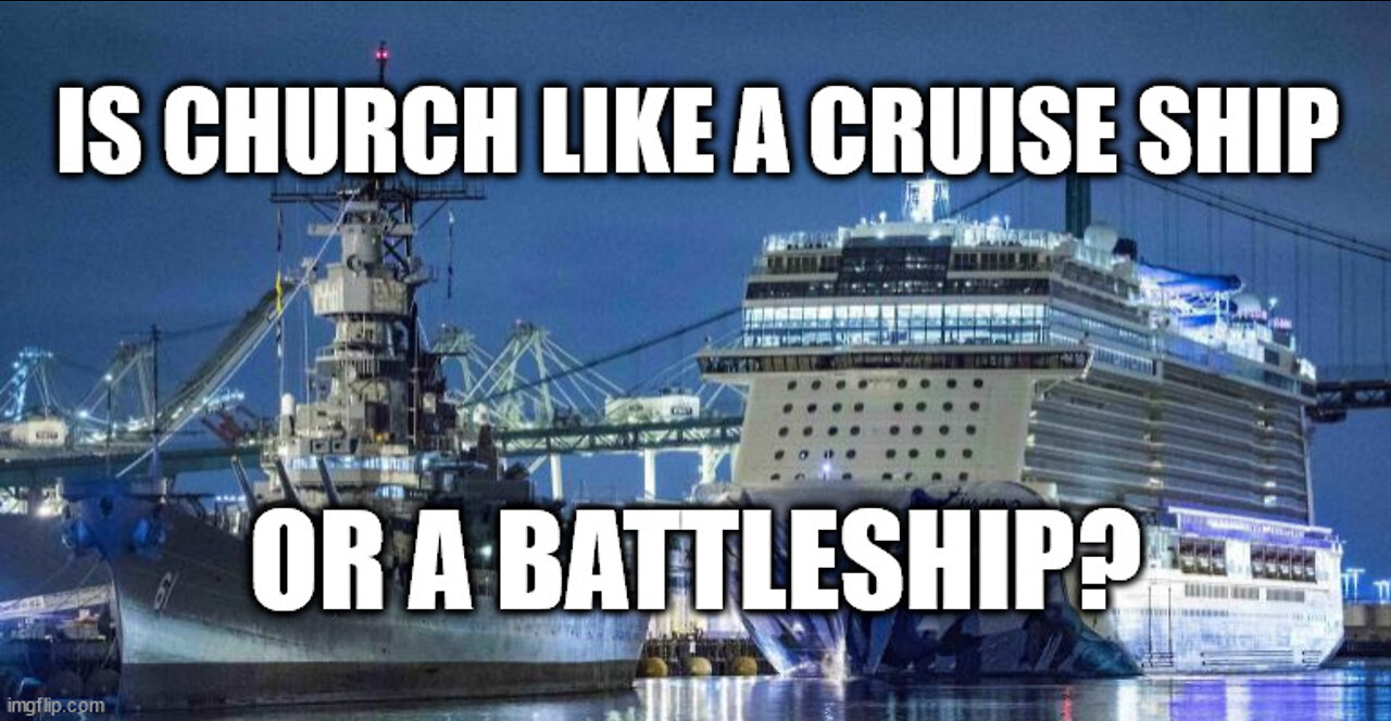 Is Church like a Cruise Ship or a Battleship?