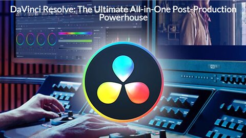 DaVinci Resolve: The Ultimate All-in-One Post-Production Powerhouse