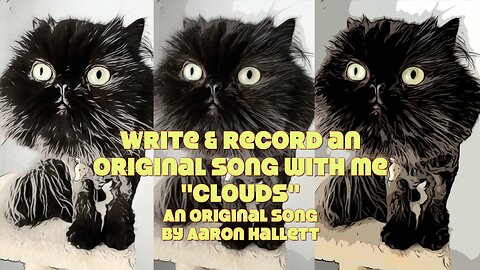 Write & Record an Original Song With Me "Clouds" an Original Song by Aaron Hallett