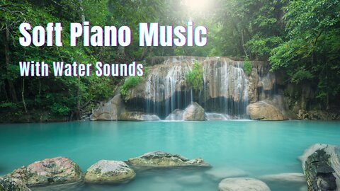 Relaxing Music, Calm Soft Piano Music for Meditation, with Water Sounds